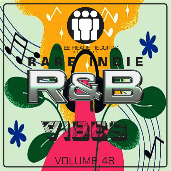 Rare Indie R&B Vibes Volume 48 – Three Heads Records