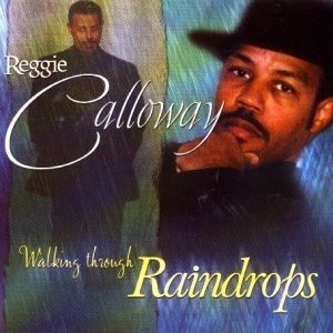 Reggie Calloway - Walking Through Raindrops