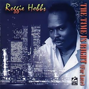 Reggie Hobbs - The Time Is Right (For Love)
