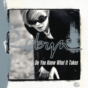 Robyn - Do You Know What It Takes (VLS)