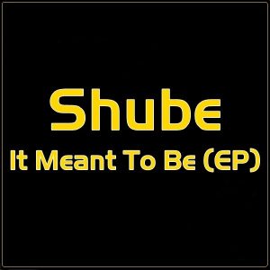 Shube - It Meant To Be (EP) (Unreleased)