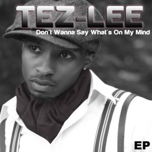 Tez-Lee - Don't Wanna Say What's On My Mind (EP) (Unreleased)