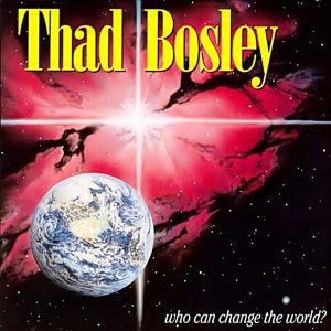 Thad Bosley - Who Can Change The World