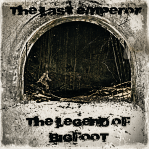 The Last Emperor - The Legend Of Bigfoot