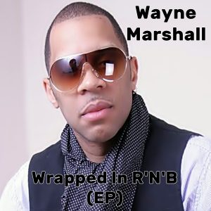 Wayne Marshall - Wrapped In R'N'B (EP)