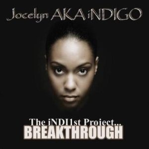 Jocelyn Aka Indigo - The Indi1st Project...Breakthrough